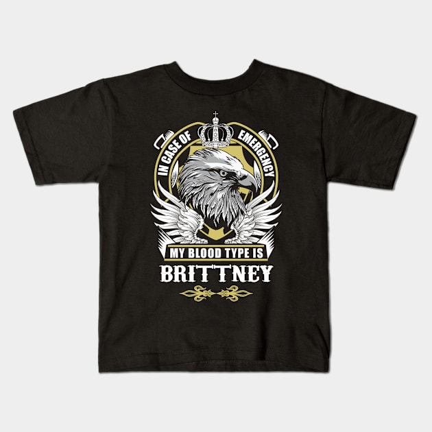 Brittney Name T Shirt - In Case Of Emergency My Blood Type Is Brittney Gift Item Kids T-Shirt by AlyssiaAntonio7529